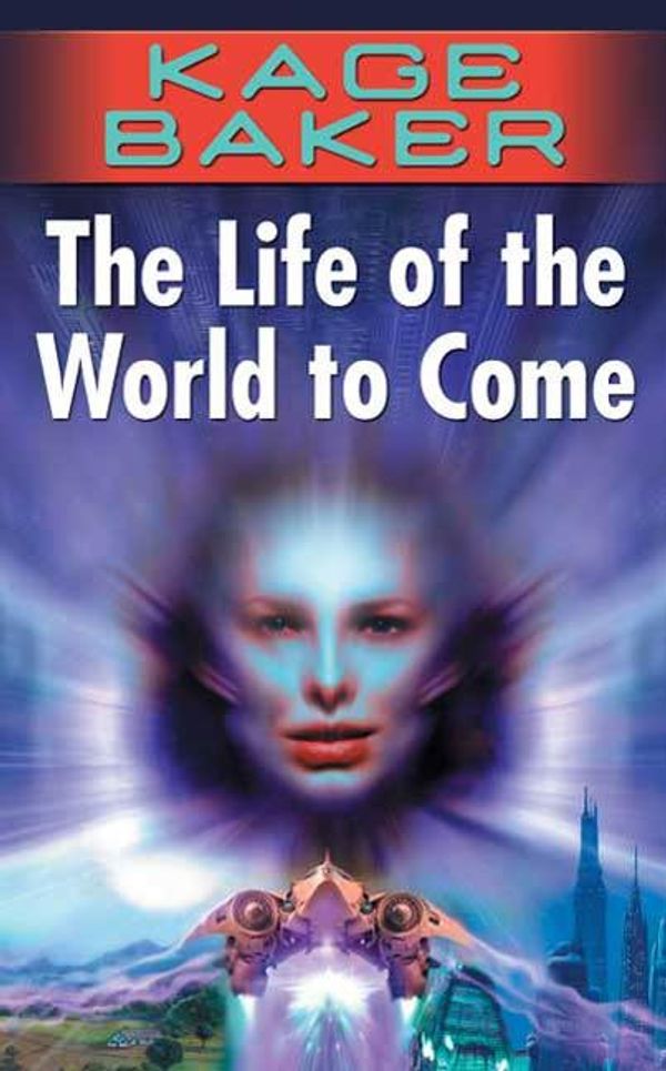 Cover Art for 9781429910446, The Life of the World to Come by Kage Baker