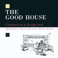Cover Art for 9780942391053, The Good House: Contrast as a Design Tool by Mary Jacobson, Murray Silverstein, Barbara Winslow