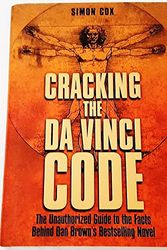 Cover Art for 9780760759318, Cracking the Da Vinci Code: The Unauthorized Guide to the Facts Behind Dan Brown's Bestselling Novel by Simon Cox