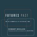 Cover Art for 9780231502047, Futures Past: On the Semantics of Historical Time by Reinhart Koselleck