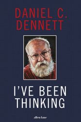 Cover Art for 9780241519271, I've Been Thinking: Adventures in Philosophy by Dennett, Daniel C.