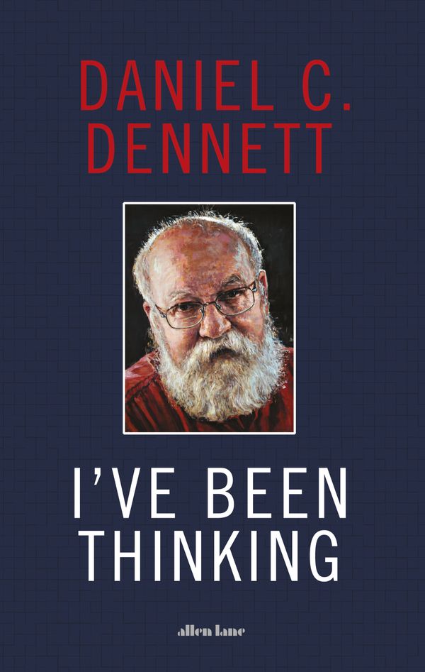Cover Art for 9780241519271, I've Been Thinking: Adventures in Philosophy by Dennett, Daniel C.