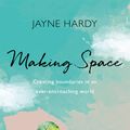 Cover Art for 9781409183464, Making Space: Creating boundaries in an ever-encroaching world by Jayne Hardy