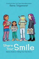 Cover Art for 9781338353846, Share Your Smile: Raina's Guide to Telling Your Own Story by Raina Telgemeier