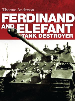 Cover Art for 9781472807212, Ferdinand and Elefant Tank Destroyer (General Military) by Thomas Anderson
