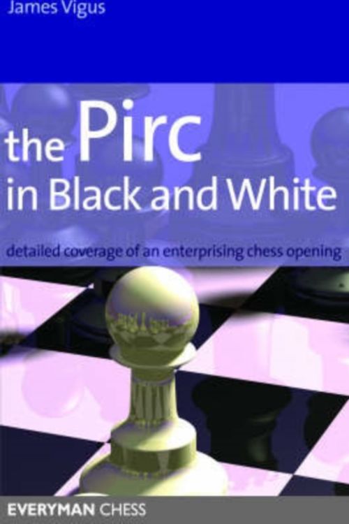 Cover Art for 9781857444322, The Pirc in Black and White: Detailed Coverage of an Enterprising Chess Opening (Everyman Chess) by James Vigus