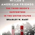 Cover Art for 9781250871886, Hitler's American Friends: The Third Reich's Supporters in the United States by Bradley W. Hart