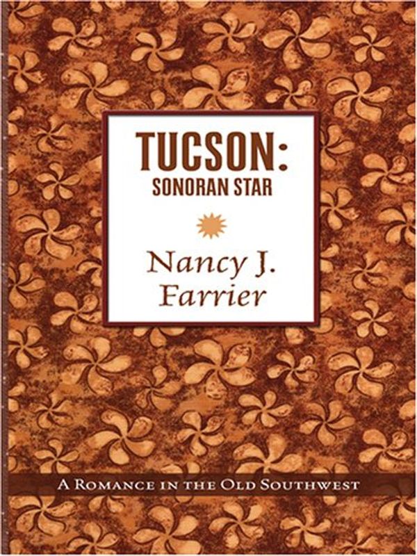 Cover Art for 9780786283491, Tucson: Sonoran Star : A Romance in the Old Southwest by Nancy J. Farrier