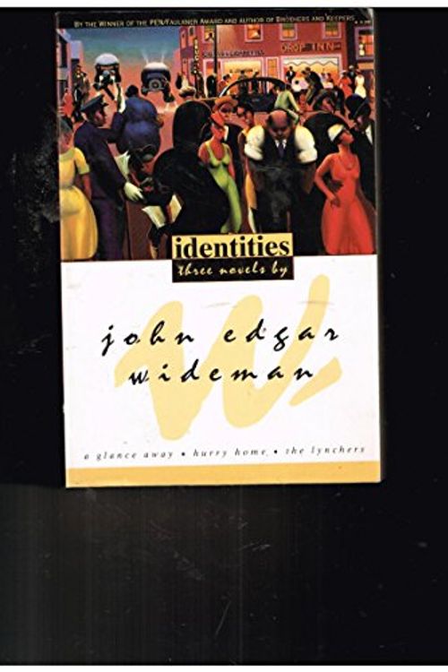 Cover Art for 9780805035926, Identities : Three Novels: a Glance Away, Hurry Home, the Lynchers by John Edgar Wideman