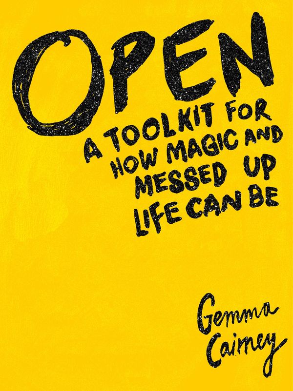 Cover Art for 9781509836116, Open: A Toolkit for How Magic and Messed Up Life Can Be by Gemma Cairney