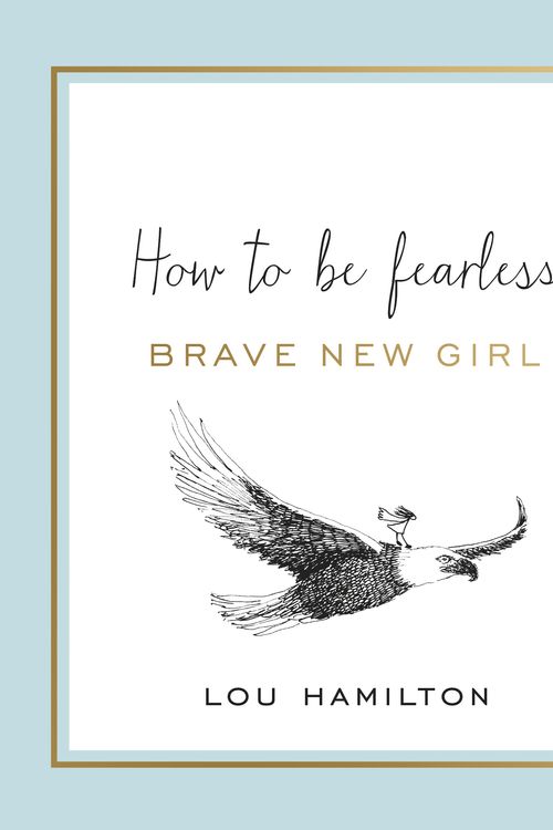 Cover Art for 9781409167754, Brave New Girl: How to be Fearless by Lou Hamilton