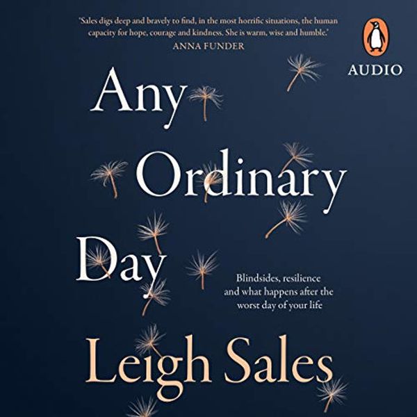 Cover Art for B07GJSMNGP, Any Ordinary Day: Blindsides, Resilience and What Happens After the Worst Day of Your Life by Leigh Sales