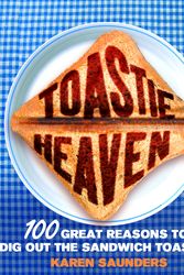 Cover Art for 9780091922788, Toastie Heaven: 100 great reasons to dig out the sandwich toaster by Karen Saunders