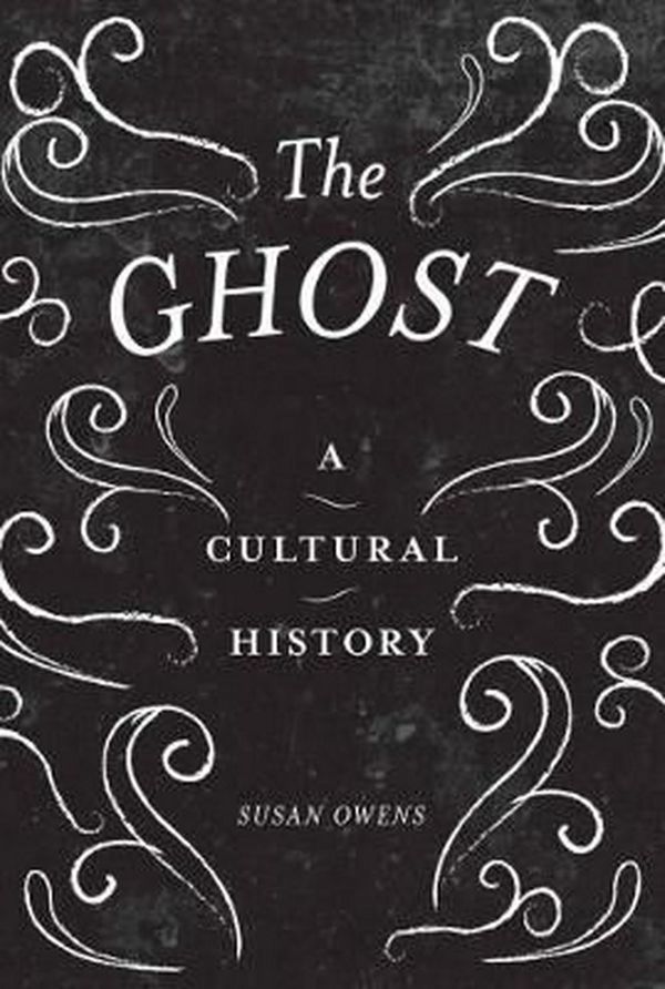Cover Art for 9781849764674, The Ghost: A Cultural History by Susan Owens