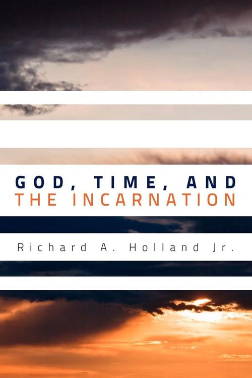 Cover Art for 9781610977296, God, Time, and the Incarnation by Richard A. Holland