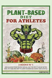 Cover Art for 9781801911443, Plant-Based Diet for Atletes: 2 BOOKS IN 1: COOK DELICIOUS VEGAN RECIPES THAT WILL HELP YOU STAY FIT AND EAT BETTER. IDEAL FOR THOSE WHO WANT TO LEARN VEGANISM AND CHANGE THEIR LIFESTYLE. by Jamie Nievels