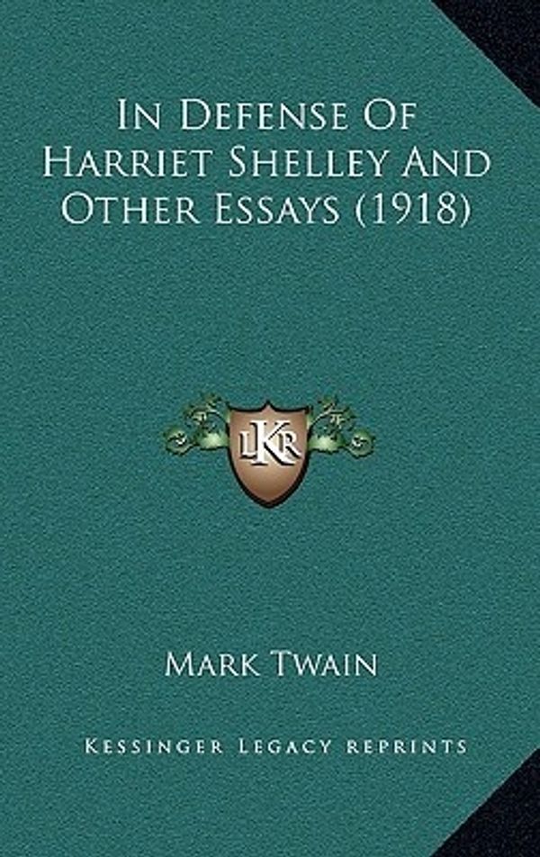 Cover Art for 9781164410010, In Defense of Harriet Shelley and Other Essays (1918) by Mark Twain