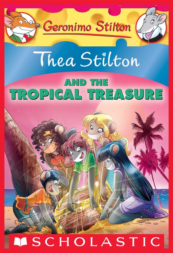 Cover Art for 9780545835534, Thea Stilton and the Tropical Treasure: A Geronimo Stilton Adventure (Thea Stilton #22) by Thea Stilton