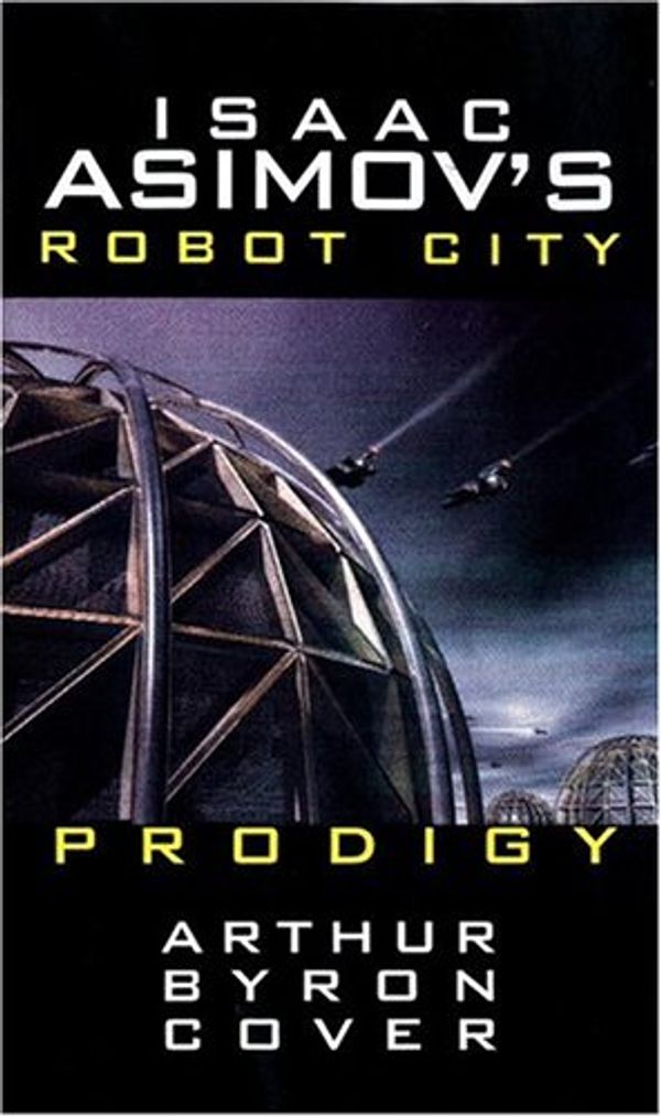Cover Art for 9780743479257, Isaac Asimov's Robot City: Prodigy Bk. 4 by Arthur Byron Cover