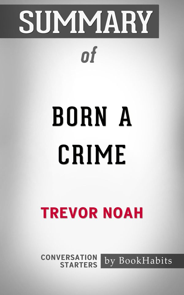 Cover Art for 9780463965399, Summary of Born a Crime by Trevor Noah Conversation Starters by Book Habits