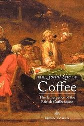 Cover Art for 9780300106664, The Social Life of Coffee: The Emergence of the British Coffeehouse by Brian Cowan