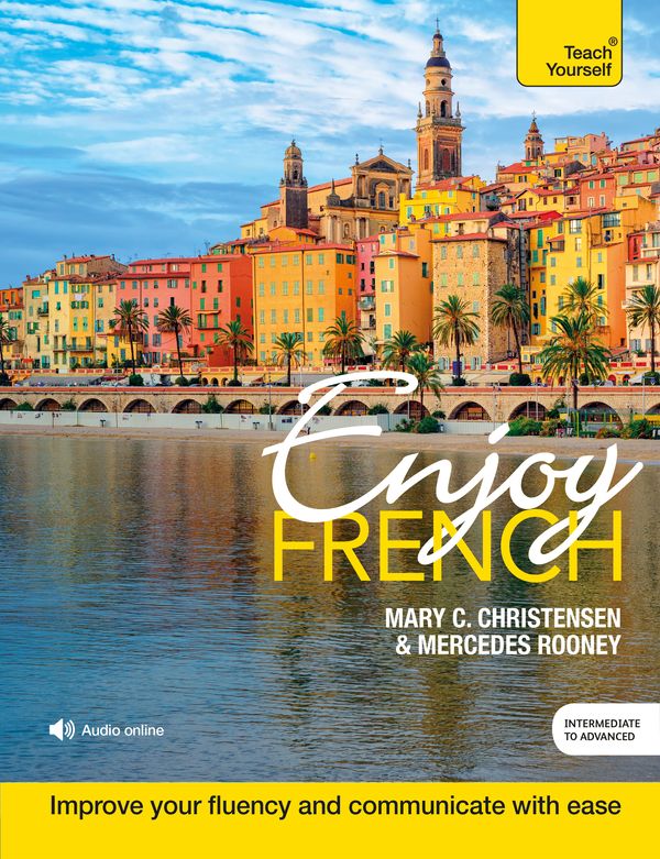 Cover Art for 9781473684287, Enjoy French Intermediate to Upper Intermediate Course: Improve your fluency and communicate with ease by Mary C. Christensen, Mercedes Rooney