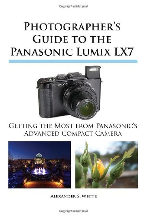 Cover Art for 9781937986100, Photographer's Guide to the Panasonic Lumix LX7 by Alexander S. White