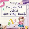 Cover Art for 9781797673806, I'm Just Bad at Math! Activity Book (Failing Forward Books) by Allison Gray