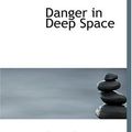 Cover Art for 9780554274584, Danger in Deep Space by Carey Rockwell