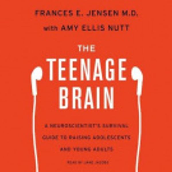 Cover Art for 9780062333537, The Teenage Brain by Frances E Jensen, Amy Ellis Nutt, Jane Jacobs