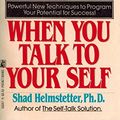 Cover Art for 9780671666477, What to Say When You Talk to Yourself by Shad Helmstetter