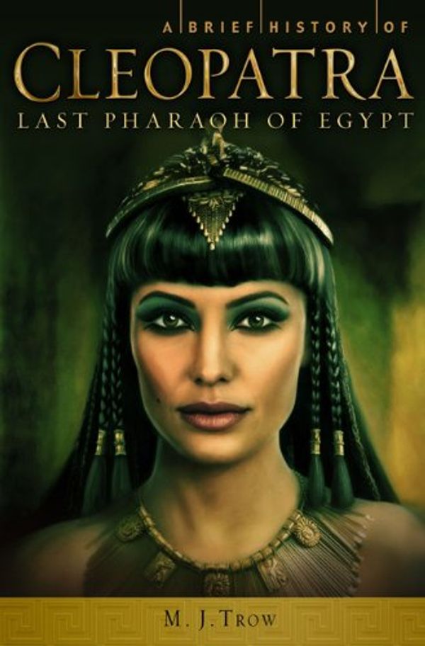 Cover Art for 9780762448012, A Brief History of Cleopatra by M J Trow