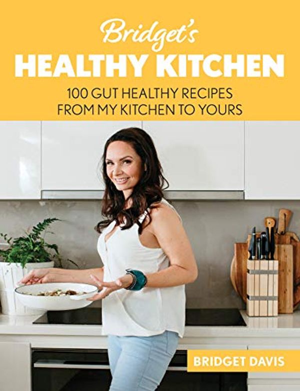 Cover Art for B07VN1L264, Bridget's Healthy Kitchen: 100 Gut Healthy Recipes From My Kitchen To Yours by Bridget Davis