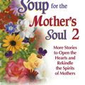 Cover Art for 9781623610982, Chicken Soup for the Mother's Soul 2 by Jack Canfield, Mark Victor Hansen, Marci Shimoff
