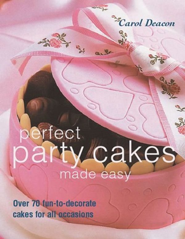 Cover Art for 9781843304753, Perfect Party Cakes Made Easy by Carol Deacon