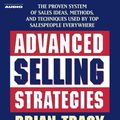 Cover Art for 9780743537278, Advanced Selling Strategies: The Proven System Practiced by Top Salespeople by Brian Tracy