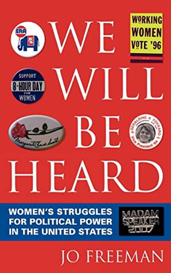 Cover Art for 9780742556072, We Will Be Heard: Women's Struggles for Political Power in the United States by Jo Freeman