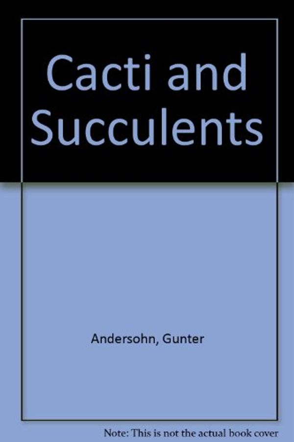 Cover Art for 9780713625998, Cacti and Succulents by Gunter Andersohn