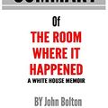 Cover Art for 9798677397578, Summary of The Room Where It Happened: A White House Memoir by John Bolton - a Go BOOKS Summary Guide by Go Books