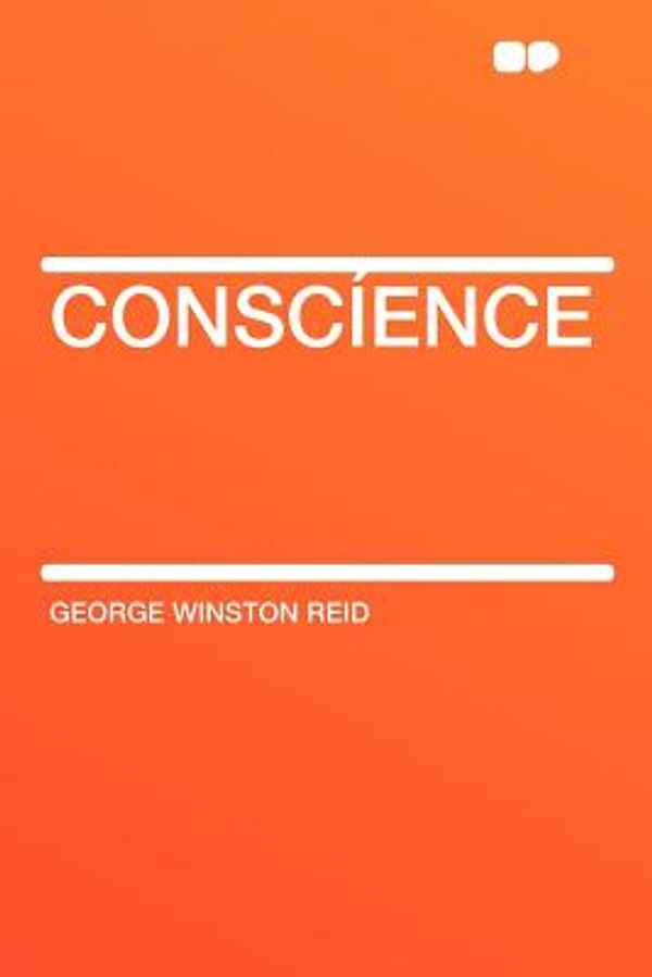 Cover Art for 9781407774541, Conscíence by George Winston Reid