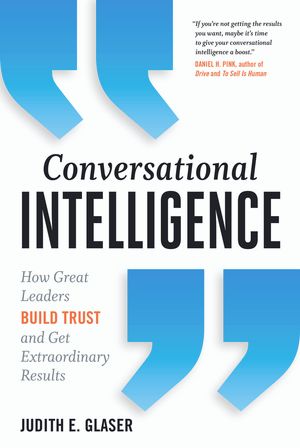 Cover Art for 9781937134686, Conversational Intelligence: How Great Leaders Build Trust & Get Extraordinary Results by Judith E. Glaser