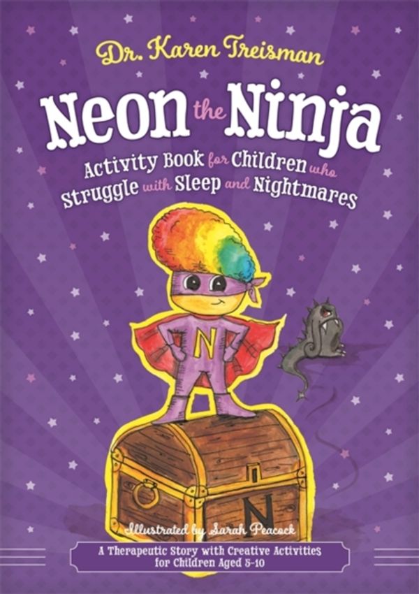 Cover Art for 9781785925504, Neon Ninja and the Night Creatures: A Creative Therapeutic Workbook for Children Aged 5-8 Who Struggle with Sleep and Nightmares by Karen Treisman