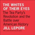 Cover Art for 9781400839810, Whites of Their Eyes by Jill Lepore