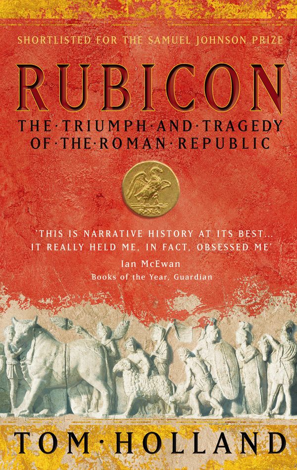 Cover Art for 9780349115634, Rubicon: The Triumph and Tragedy of the Roman Republic by Tom Holland