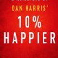 Cover Art for 9781511872652, Key Takeaways & Analysis of Dan Harris' 10% Happier  : How I Tamed the Voice in My Mind, Reduced Stress Without Losing My Edge, and Found Self-Help That Actually Works; A True Story by Instaread