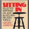 Cover Art for 9780877451532, Sitting in: Selected Writings on Jazz, Blues, and Related Topics by Hayden Carruth