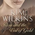 Cover Art for 9780575075764, Rosa And the Veil Of Gold by Kim Wilkins