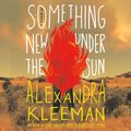 Cover Art for 9780593410554, Something New Under the Sun by Alexandra Kleeman