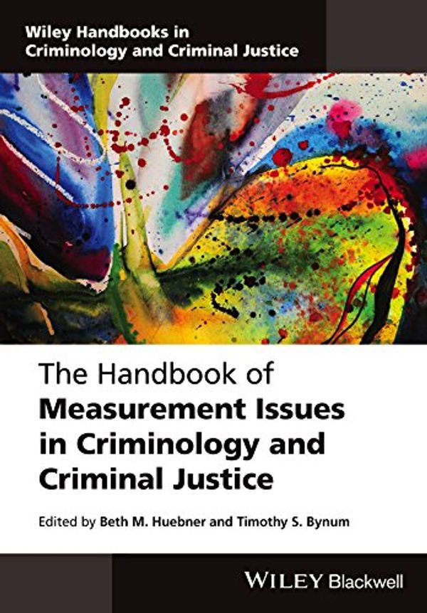 Cover Art for B01E9J0K9I, The Handbook of Measurement Issues in Criminology and Criminal Justice (Wiley Handbooks in Criminology and Criminal Justice) by Beth M. Huebner, Timothy S. Bynum