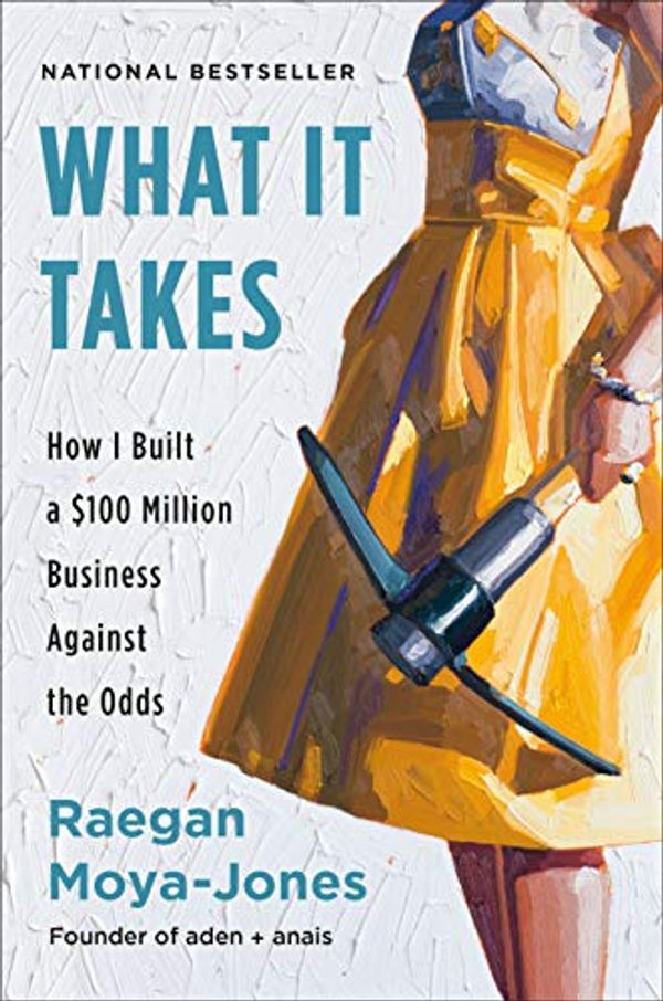 Cover Art for B07B2J5MRN, What It Takes: How I Built a $100 Million Business Against the Odds by Moya-Jones, Raegan